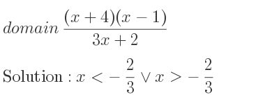 The domain of ((x+4)(x-1))/(3x+2) is x<-2/3 \lor x>-2/3